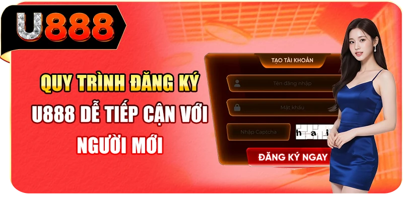 Quy trình đăng ký U888 dễ tiếp cận với người mới