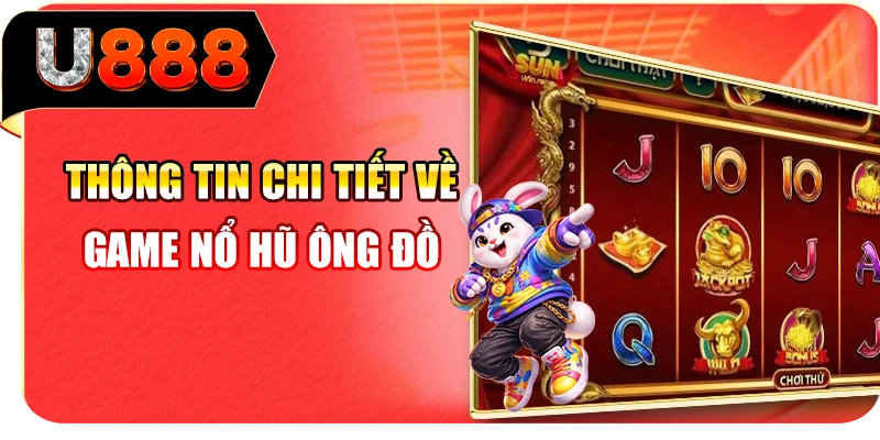 Thông tin chi tiết về game nổ hũ Ông Đồ